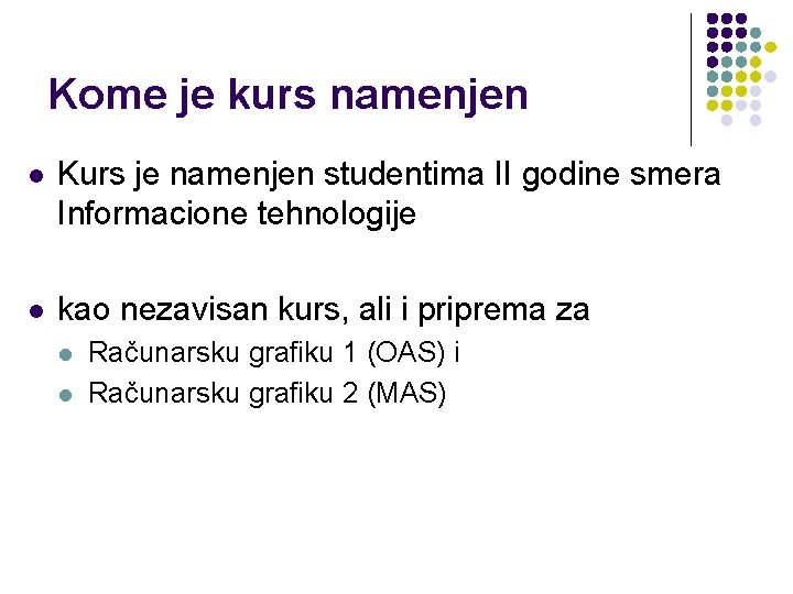 Kome je kurs namenjen l Kurs je namenjen studentima II godine smera Informacione tehnologije