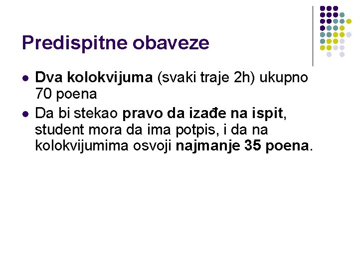 Predispitne obaveze l l Dva kolokvijuma (svaki traje 2 h) ukupno 70 poena Da