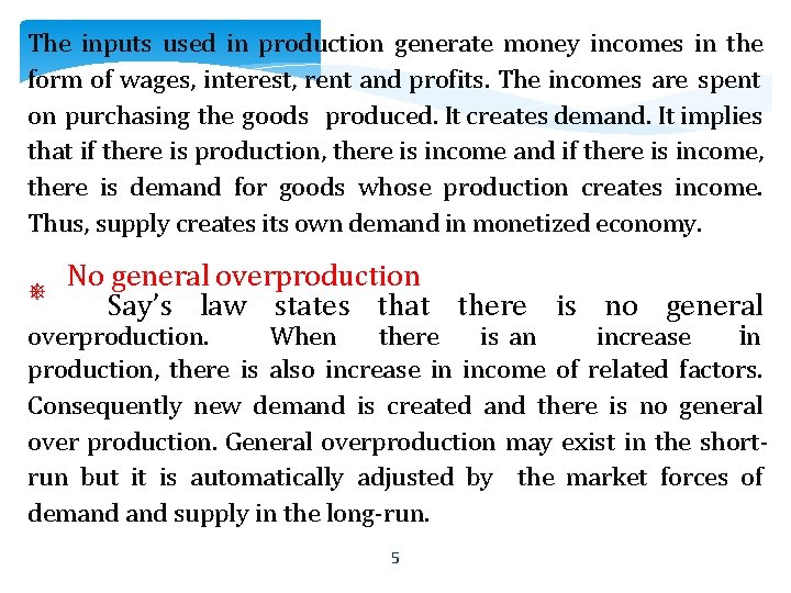 The inputs used in production generate money incomes in the form of wages, interest,