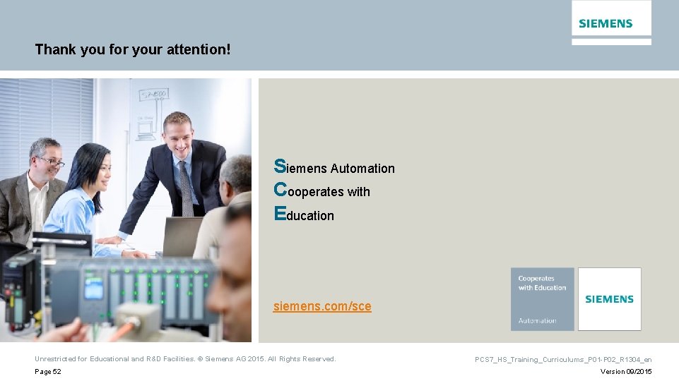Thank you for your attention! Siemens Automation Cooperates with Education siemens. com/sce Unrestricted for