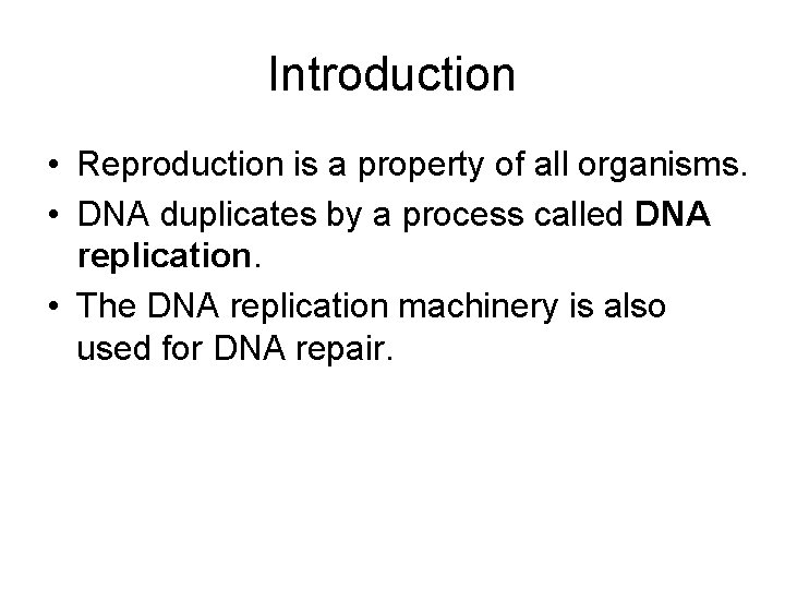 Introduction • Reproduction is a property of all organisms. • DNA duplicates by a