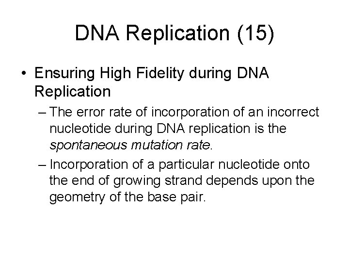 DNA Replication (15) • Ensuring High Fidelity during DNA Replication – The error rate