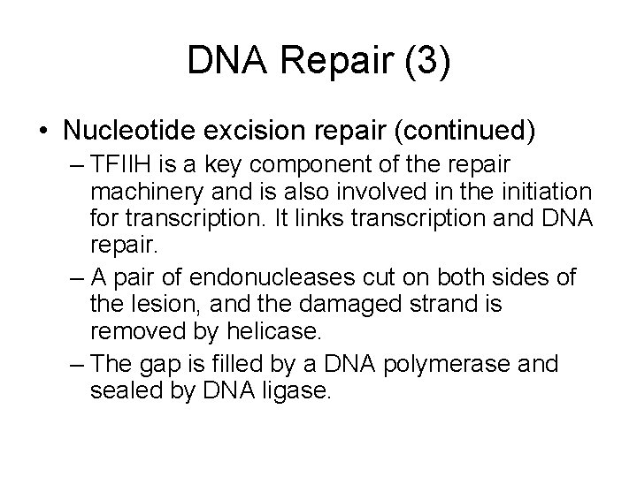 DNA Repair (3) • Nucleotide excision repair (continued) – TFIIH is a key component