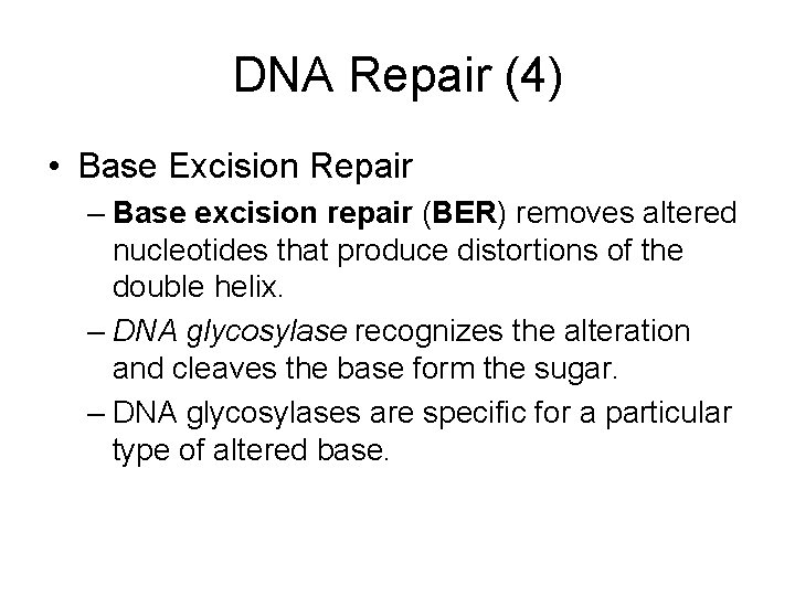 DNA Repair (4) • Base Excision Repair – Base excision repair (BER) removes altered