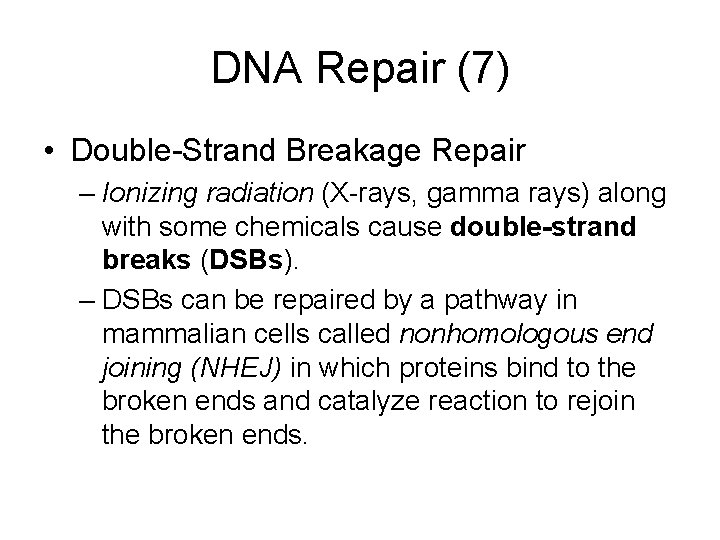 DNA Repair (7) • Double-Strand Breakage Repair – Ionizing radiation (X-rays, gamma rays) along