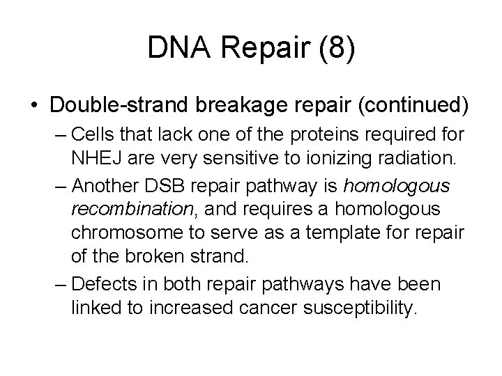 DNA Repair (8) • Double-strand breakage repair (continued) – Cells that lack one of