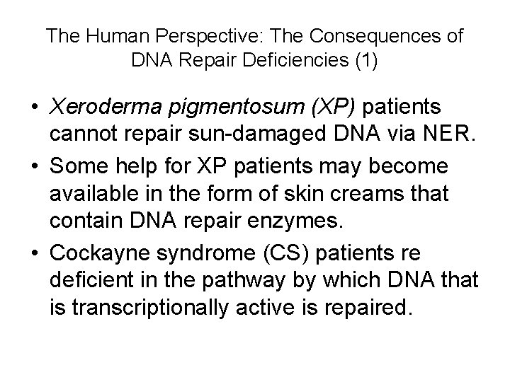 The Human Perspective: The Consequences of DNA Repair Deficiencies (1) • Xeroderma pigmentosum (XP)