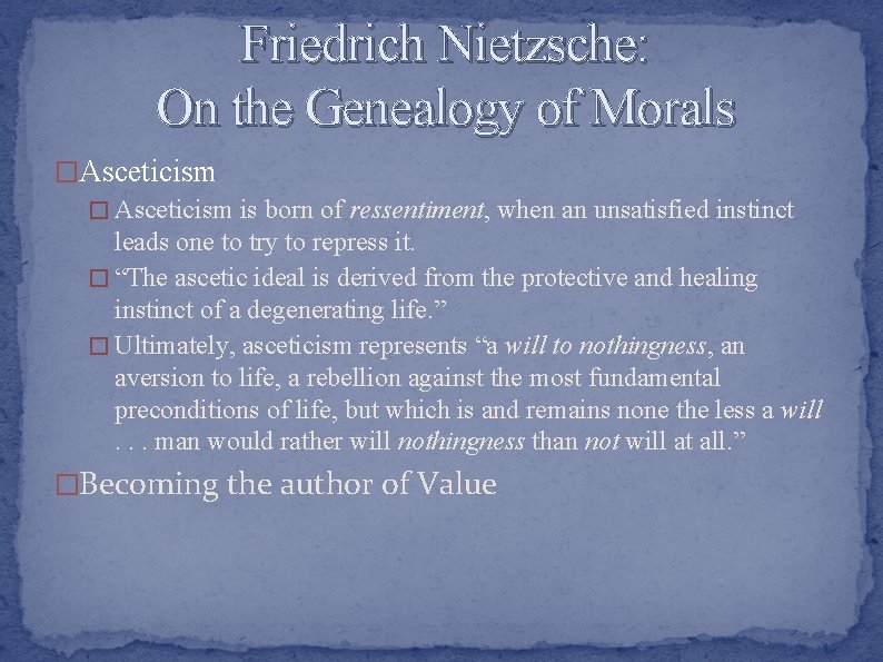 Friedrich Nietzsche: On the Genealogy of Morals �Asceticism � Asceticism is born of ressentiment,