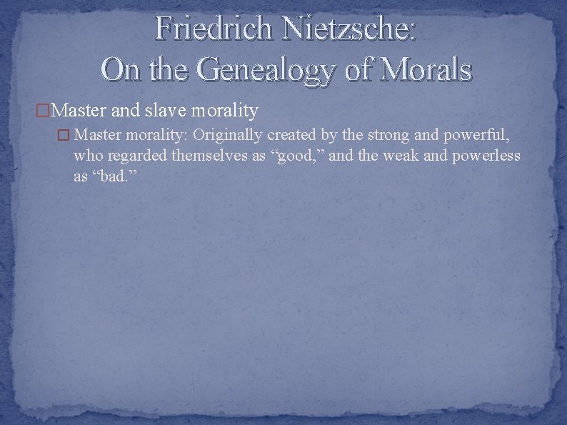 Friedrich Nietzsche: On the Genealogy of Morals �Master and slave morality � Master morality: