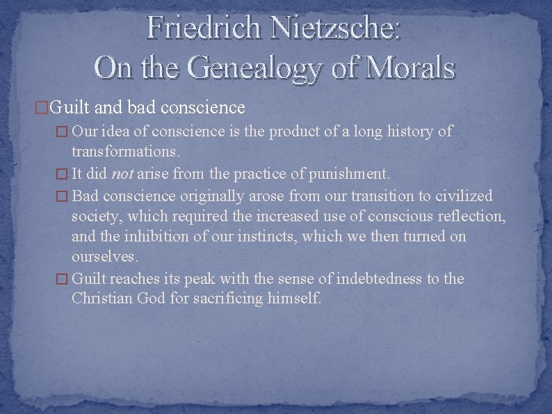 Friedrich Nietzsche: On the Genealogy of Morals �Guilt and bad conscience � Our idea