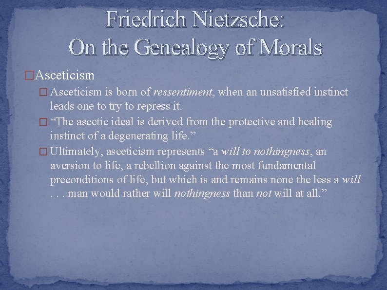 Friedrich Nietzsche: On the Genealogy of Morals �Asceticism � Asceticism is born of ressentiment,