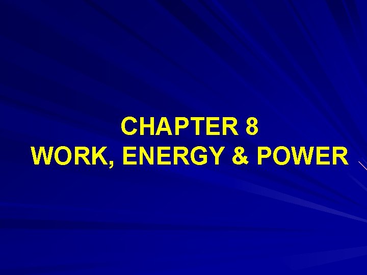 CHAPTER 8 WORK, ENERGY & POWER 