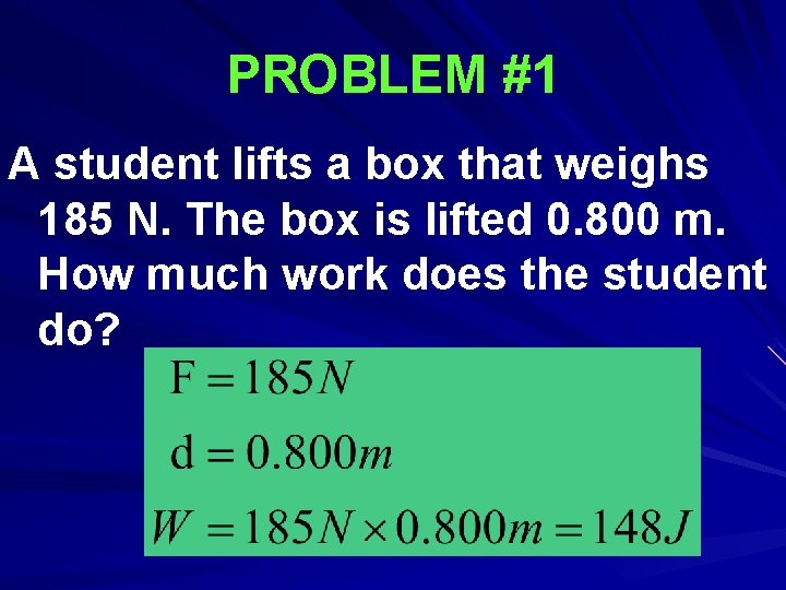 PROBLEM #1 A student lifts a box that weighs 185 N. The box is