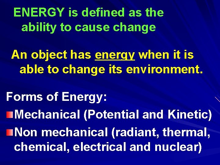 ENERGY is defined as the ability to cause change An object has energy when