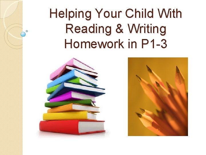 Helping Your Child With Reading & Writing Homework in P 1 -3 