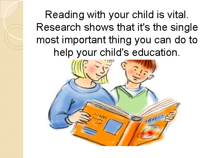 Reading with your child is vital. Research shows that it's the single most important
