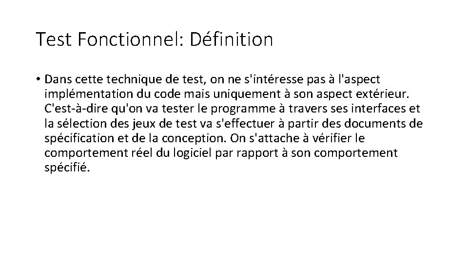 Test Fonctionnel: Définition • Dans cette technique de test, on ne s'intéresse pas à