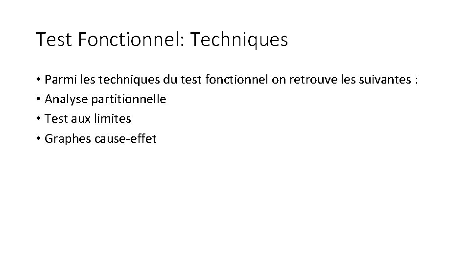 Test Fonctionnel: Techniques • Parmi les techniques du test fonctionnel on retrouve les suivantes