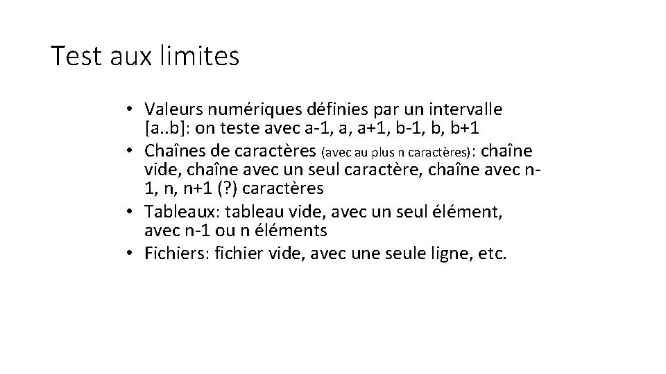 Test aux limites • Valeurs numériques définies par un intervalle [a. . b]: on