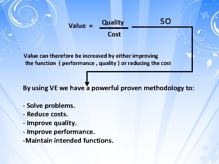Value = Quality ____ so Cost Value can therefore be increased by either improving