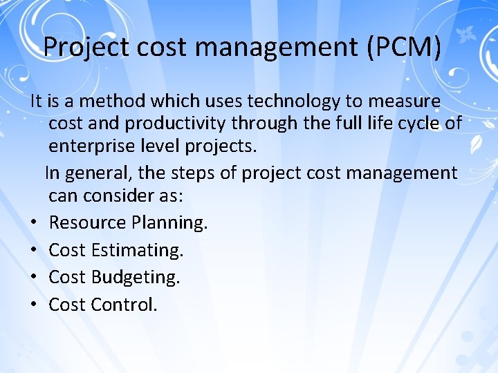 Project cost management (PCM) It is a method which uses technology to measure cost
