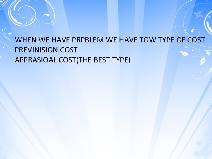 WHEN WE HAVE PRPBLEM WE HAVE TOW TYPE OF COST: PREVINISION COST APPRASIOAL COST(THE