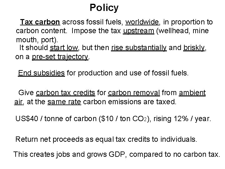 Policy Tax carbon across fossil fuels, worldwide, in proportion to carbon content. Impose the Policy Tax carbon across fossil fuels, worldwide, in proportion to carbon content. Impose the