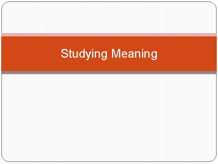 Studying Meaning Studying Meaning