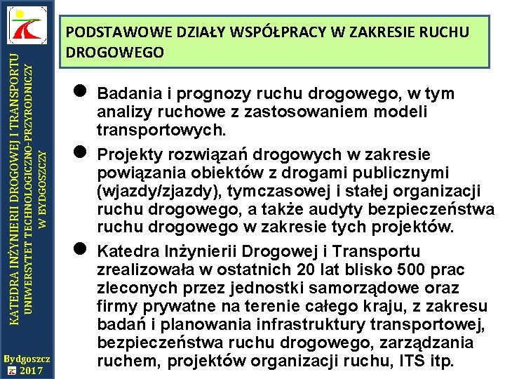 UNIWERSYTET TECHNOLOGICZNO-PRZYRODNICZY W BYDGOSZCZY KATEDRA INŻYNIERII DROGOWEJ I TRANSPORTU PODSTAWOWE DZIAŁY WSPÓŁPRACY W ZAKRESIE