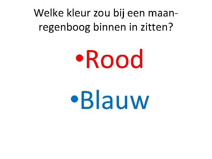 Welke kleur zou bij een maanregenboog binnen in zitten? • Rood • Blauw 