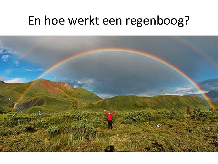 En hoe werkt een regenboog? 