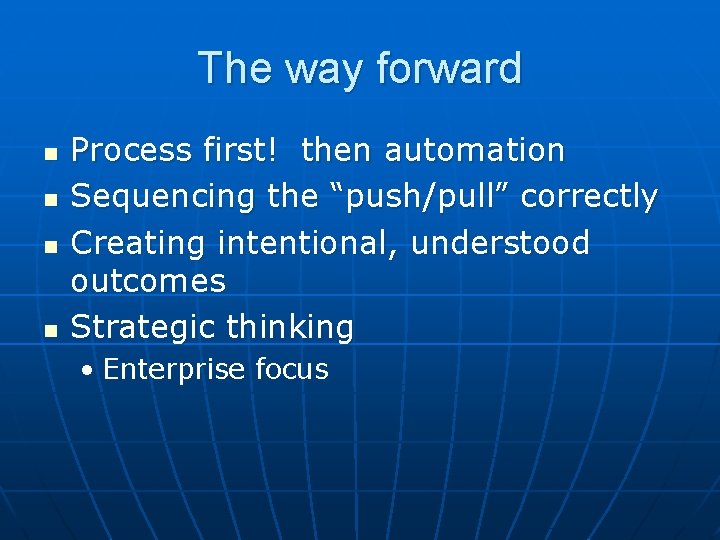 The way forward n n Process first! then automation Sequencing the “push/pull” correctly Creating