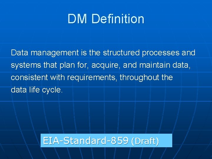 DM Definition Data management is the structured processes and systems that plan for, acquire,