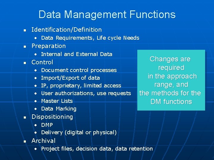 Data Management Functions n Identification/Definition • Data Requirements, Life cycle Needs n Preparation •