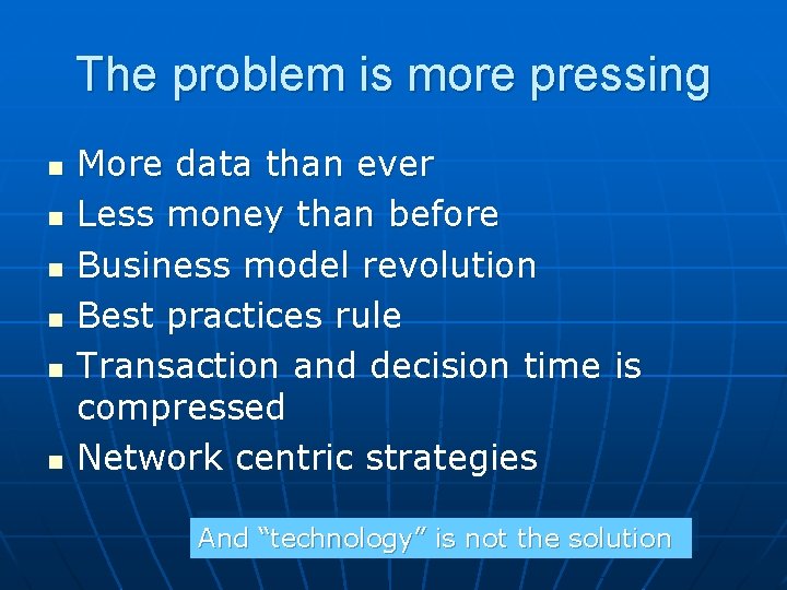 The problem is more pressing n n n More data than ever Less money