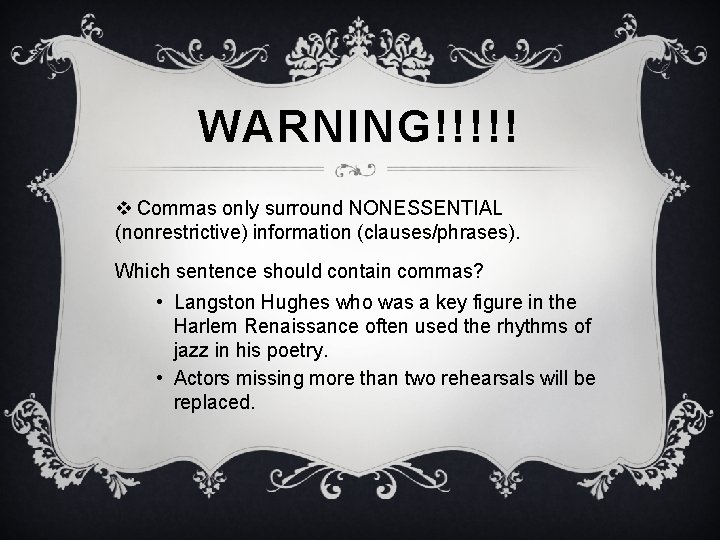 WARNING!!!!! v Commas only surround NONESSENTIAL (nonrestrictive) information (clauses/phrases). Which sentence should contain commas?