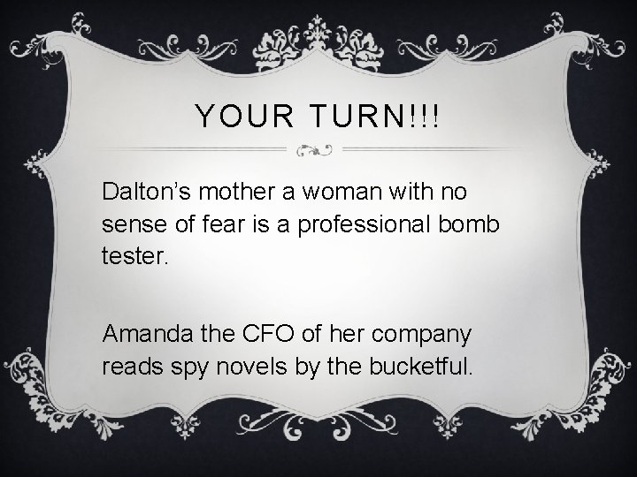 YOUR TURN!!! Dalton’s mother a woman with no sense of fear is a professional