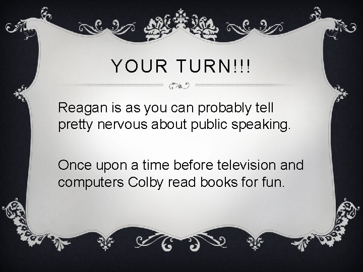YOUR TURN!!! Reagan is as you can probably tell pretty nervous about public speaking.