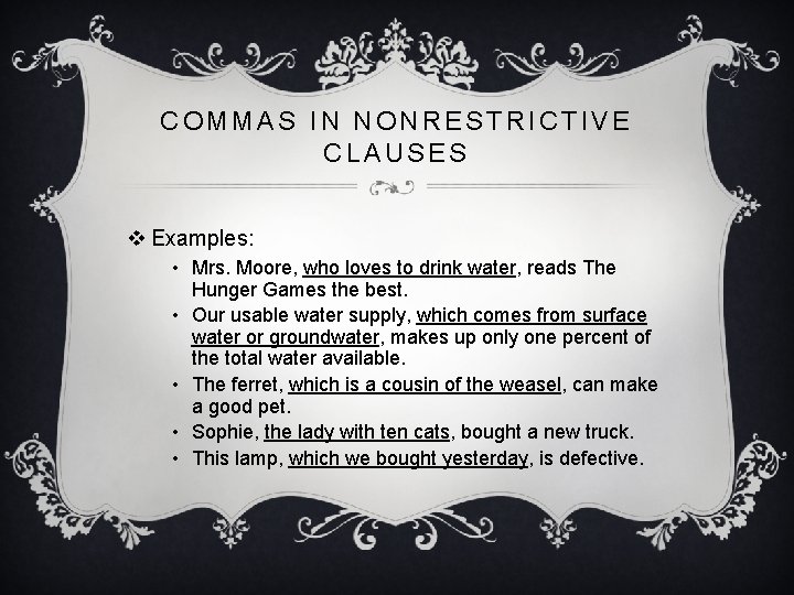 COMMAS IN NONRESTRICTIVE CLAUSES v Examples: • Mrs. Moore, who loves to drink water,