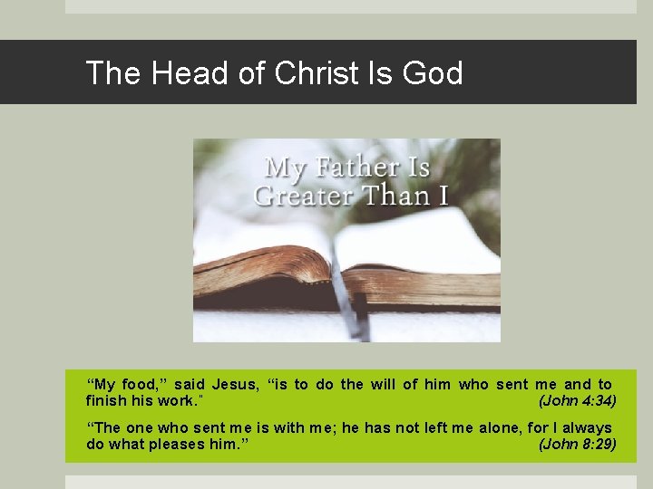 The Head of Christ Is God “My food, ” said Jesus, “is to do