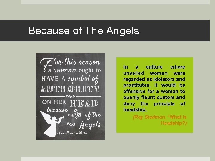 Because of The Angels In a culture where unveiled women were regarded as idolators