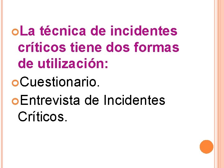  La técnica de incidentes críticos tiene dos formas de utilización: Cuestionario. Entrevista de