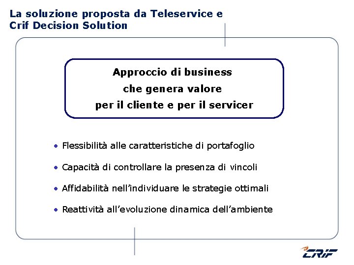 La soluzione proposta da Teleservice e Crif Decision Solution Approccio di business che genera