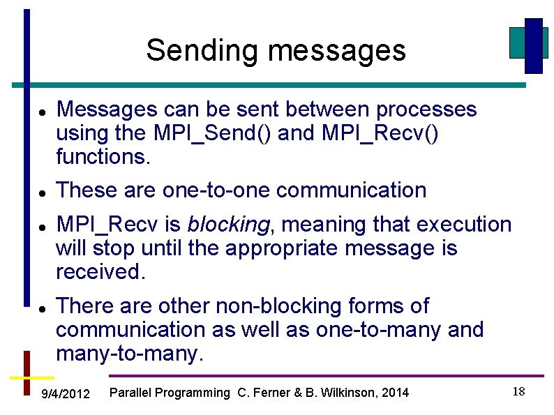 Sending messages Messages can be sent between processes using the MPI_Send() and MPI_Recv() functions.