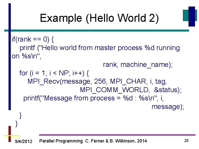 Example (Hello World 2) if(rank == 0) { printf ("Hello world from master process