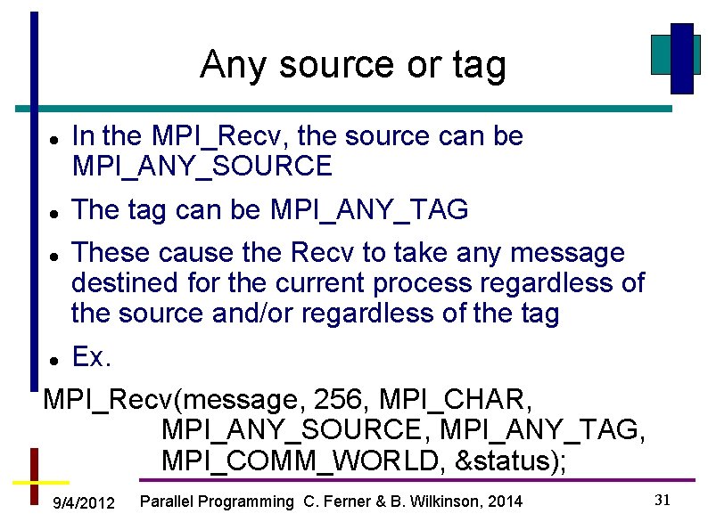 Any source or tag In the MPI_Recv, the source can be MPI_ANY_SOURCE The tag