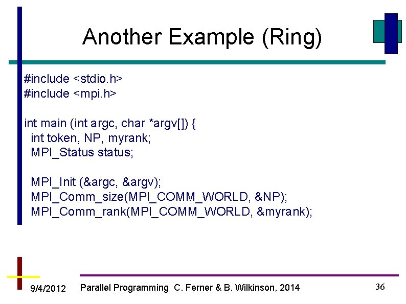 Another Example (Ring) #include <stdio. h> #include <mpi. h> int main (int argc, char