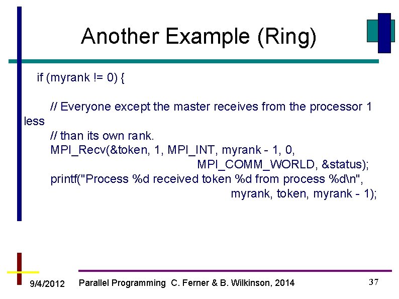 Another Example (Ring) if (myrank != 0) { // Everyone except the master receives
