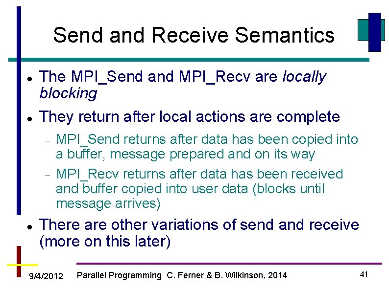 Send and Receive Semantics The MPI_Send and MPI_Recv are locally blocking They return after