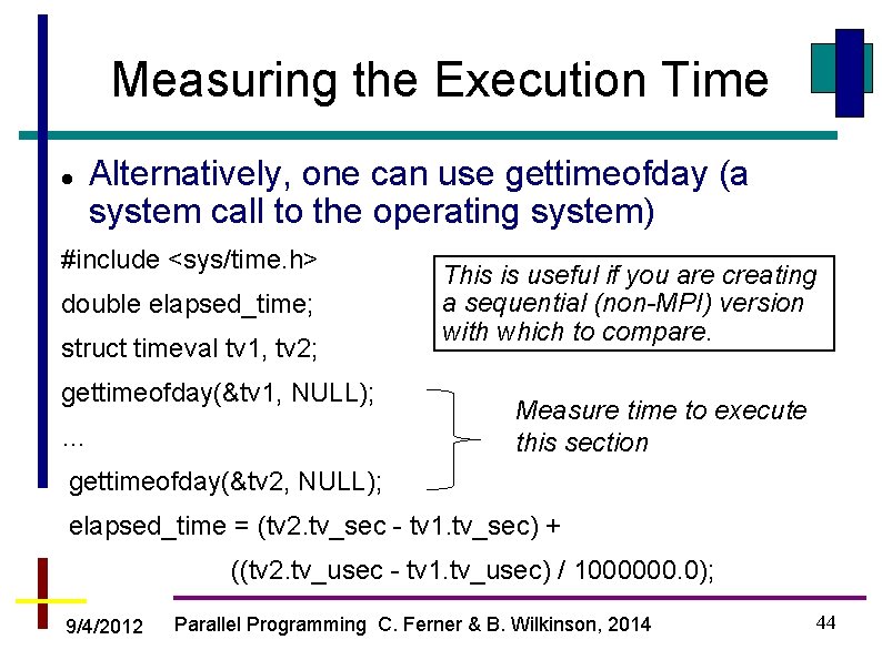 Measuring the Execution Time Alternatively, one can use gettimeofday (a system call to the